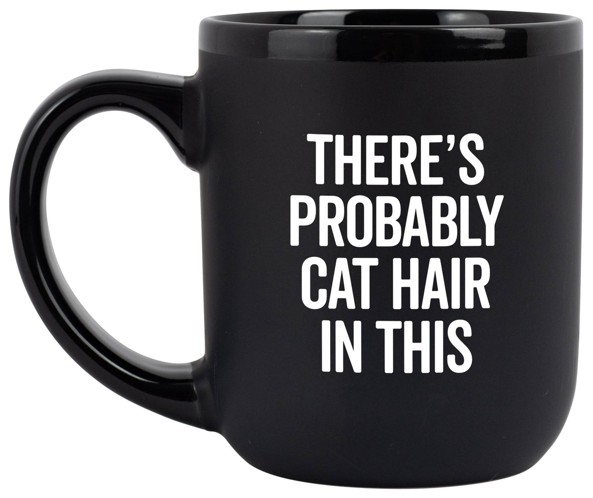 "There's Probably Cat Hair In This" Coffee Mug