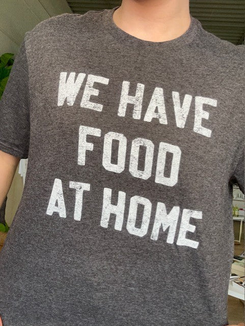 We Have Food at Home Men's Shirt