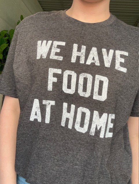 We Have Food at Home Men's Shirt