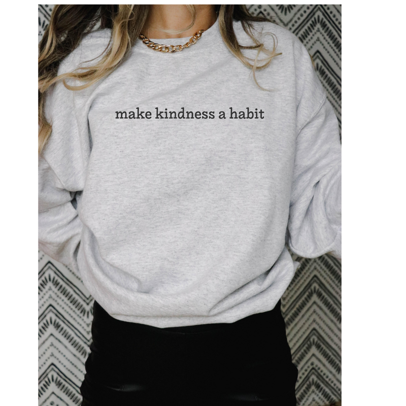 Make Kindness A Habit Crewneck
